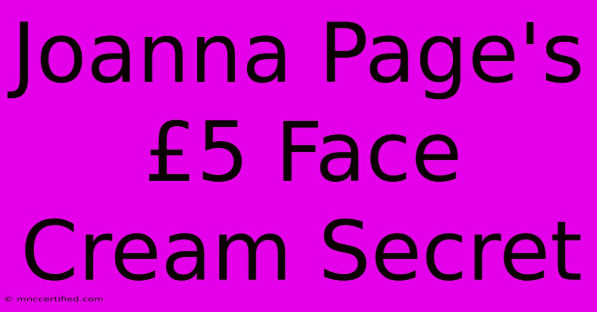 Joanna Page's £5 Face Cream Secret