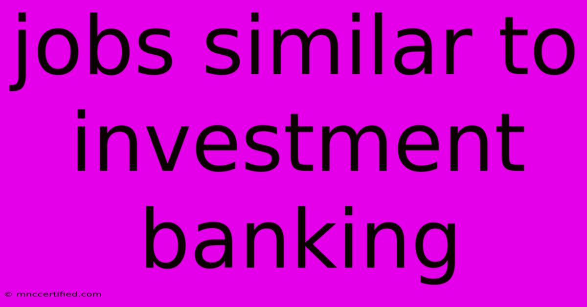 Jobs Similar To Investment Banking