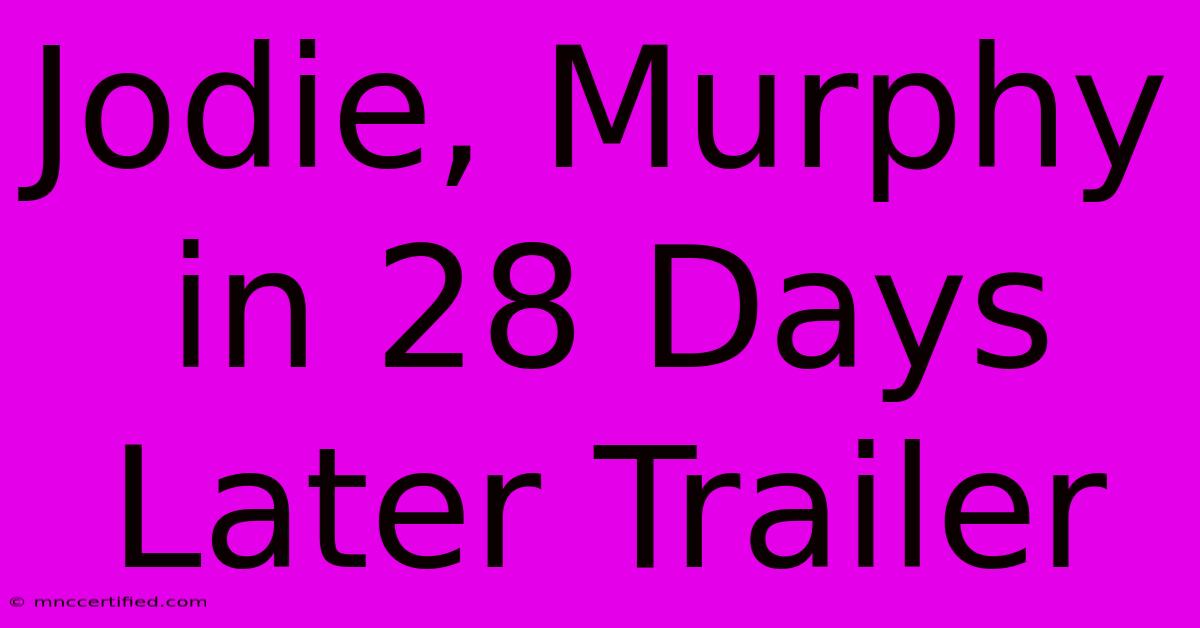 Jodie, Murphy In 28 Days Later Trailer