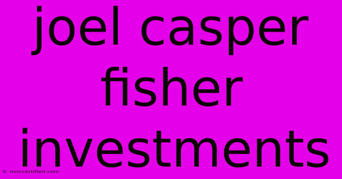 Joel Casper Fisher Investments