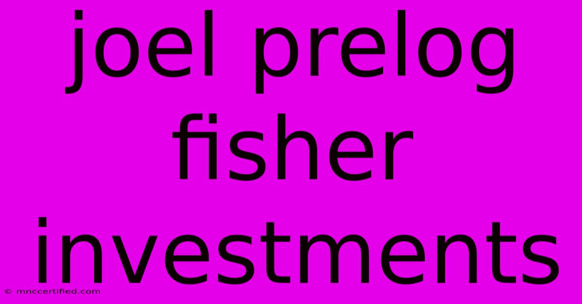 Joel Prelog Fisher Investments