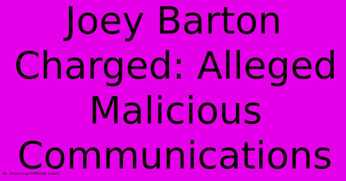 Joey Barton Charged: Alleged Malicious Communications