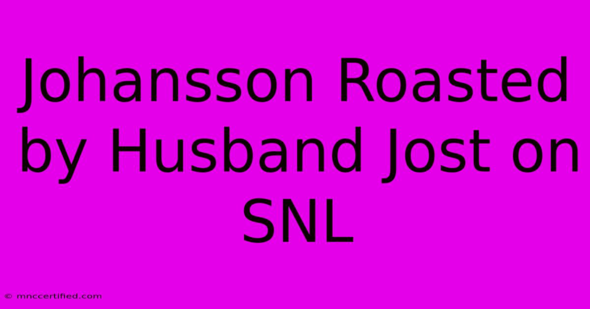 Johansson Roasted By Husband Jost On SNL