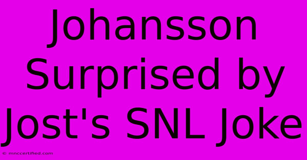 Johansson Surprised By Jost's SNL Joke