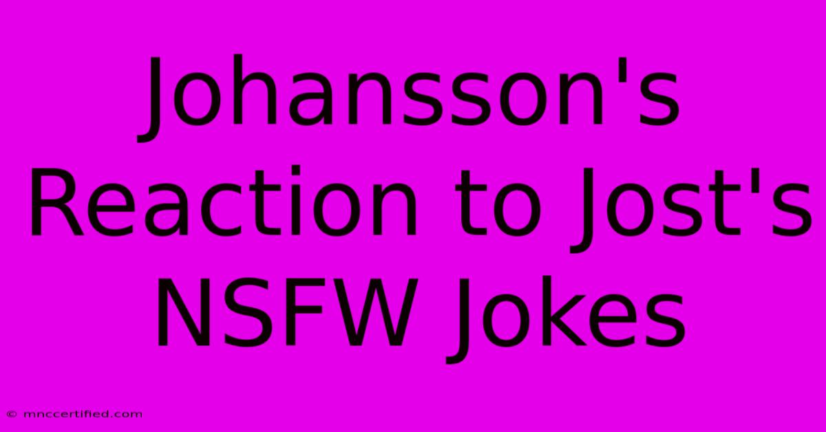 Johansson's Reaction To Jost's NSFW Jokes