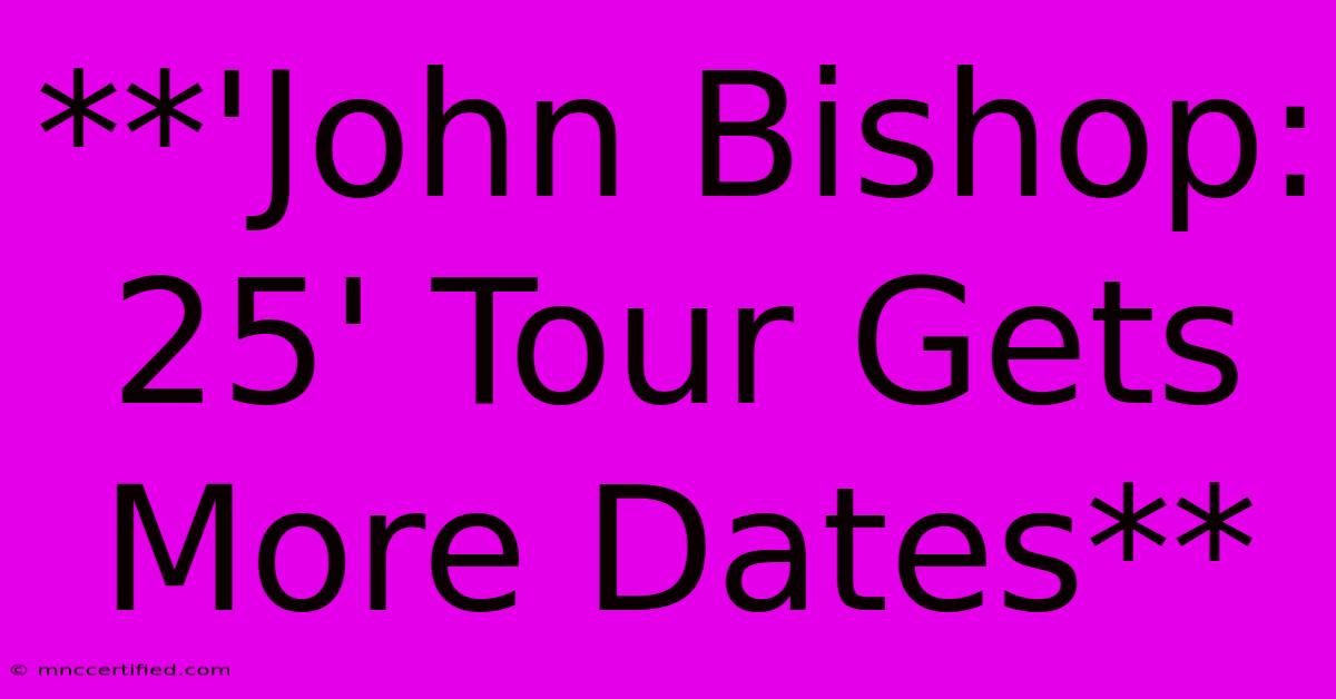 **'John Bishop: 25' Tour Gets More Dates** 