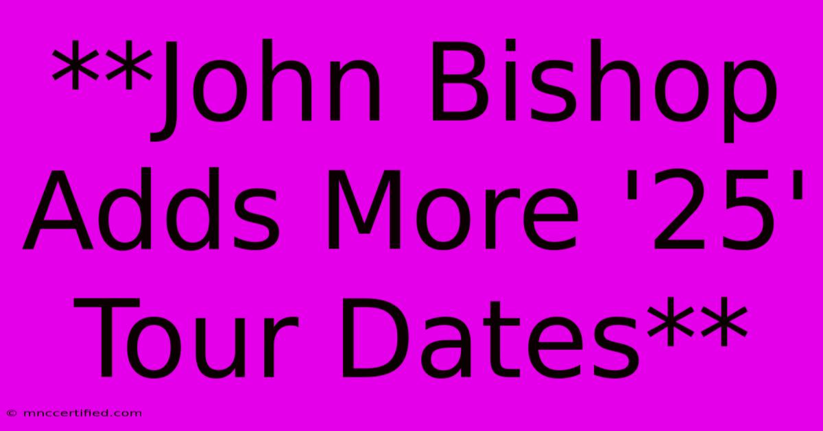 **John Bishop Adds More '25' Tour Dates**