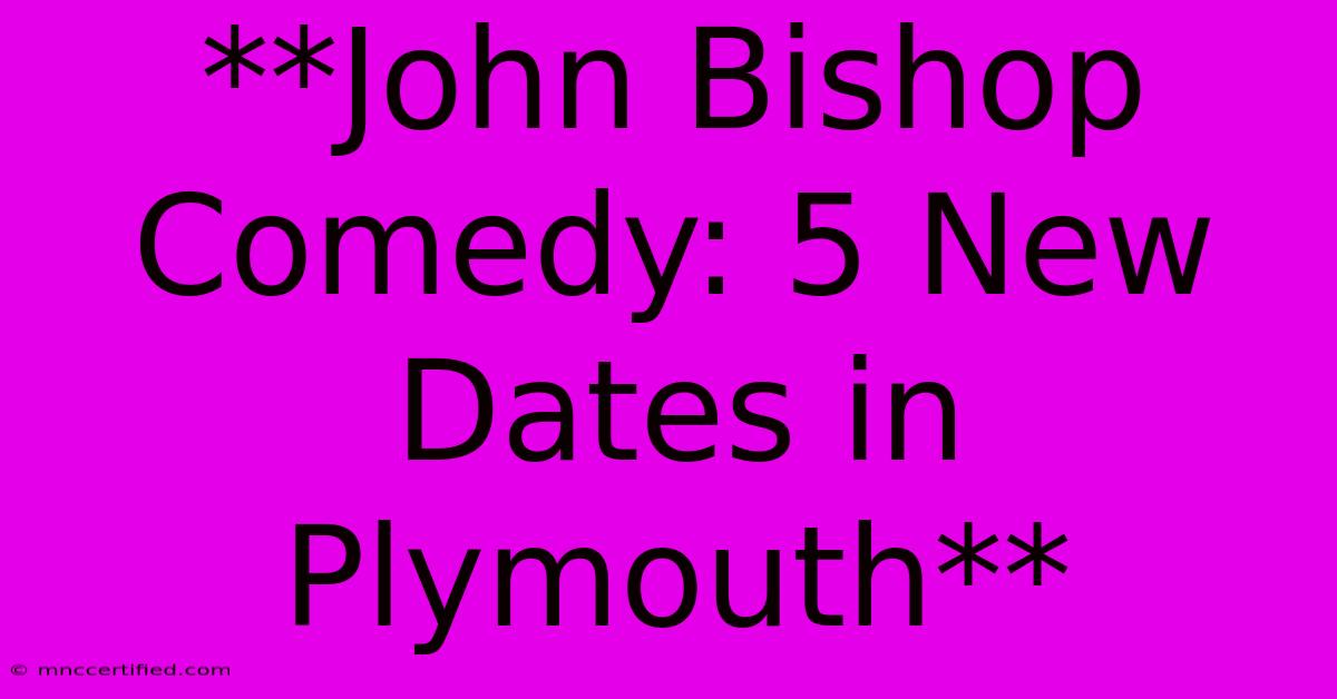 **John Bishop Comedy: 5 New Dates In Plymouth**