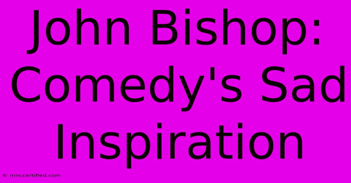 John Bishop: Comedy's Sad Inspiration