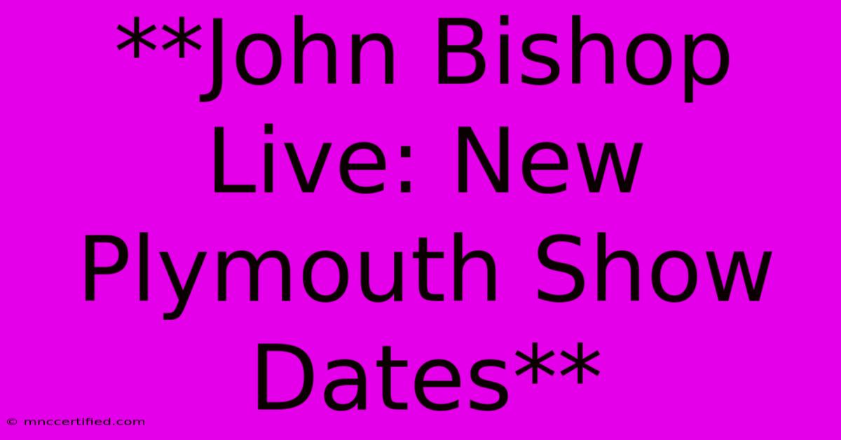 **John Bishop Live: New Plymouth Show Dates** 