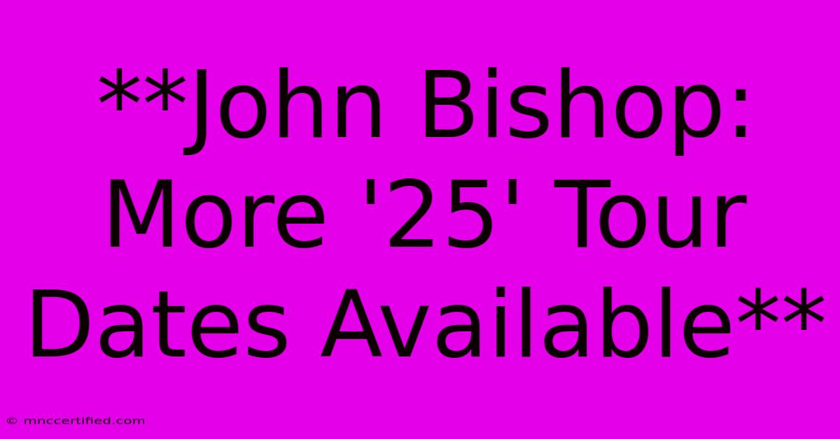 **John Bishop: More '25' Tour Dates Available**