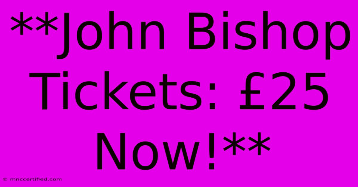 **John Bishop Tickets: £25 Now!**