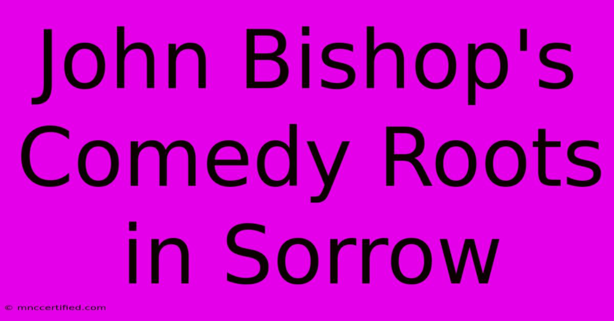 John Bishop's Comedy Roots In Sorrow