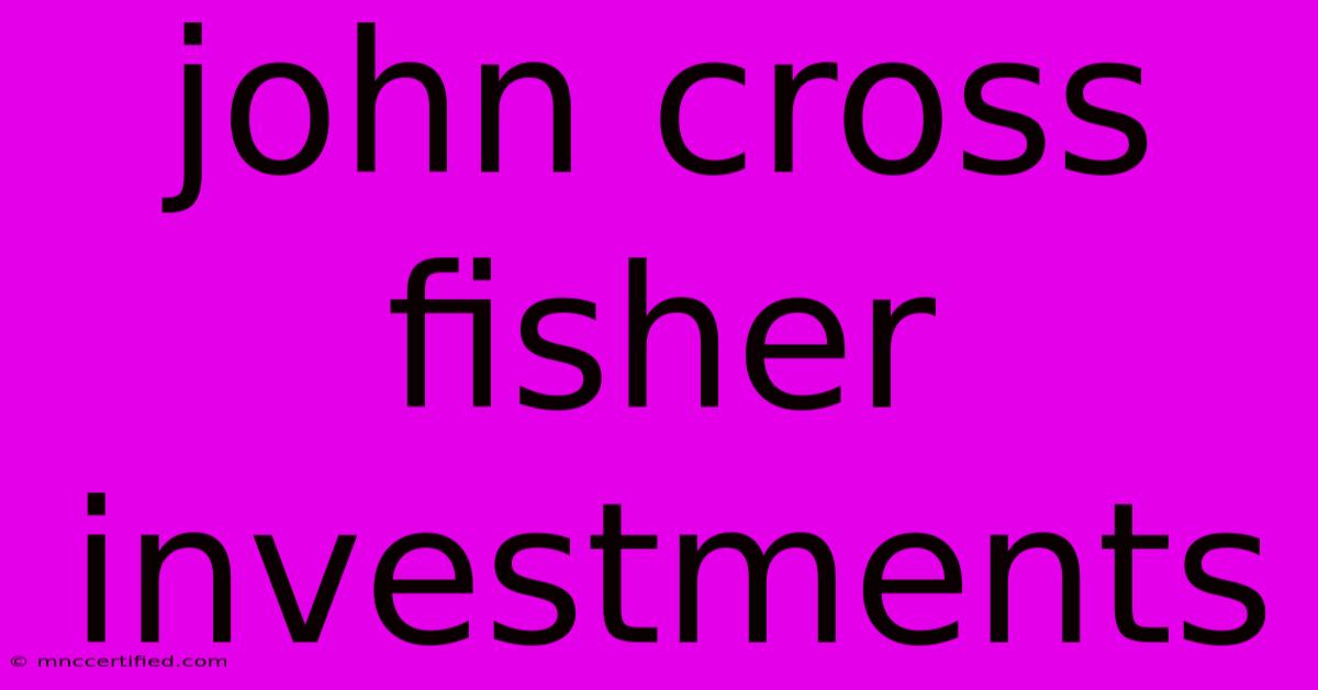 John Cross Fisher Investments