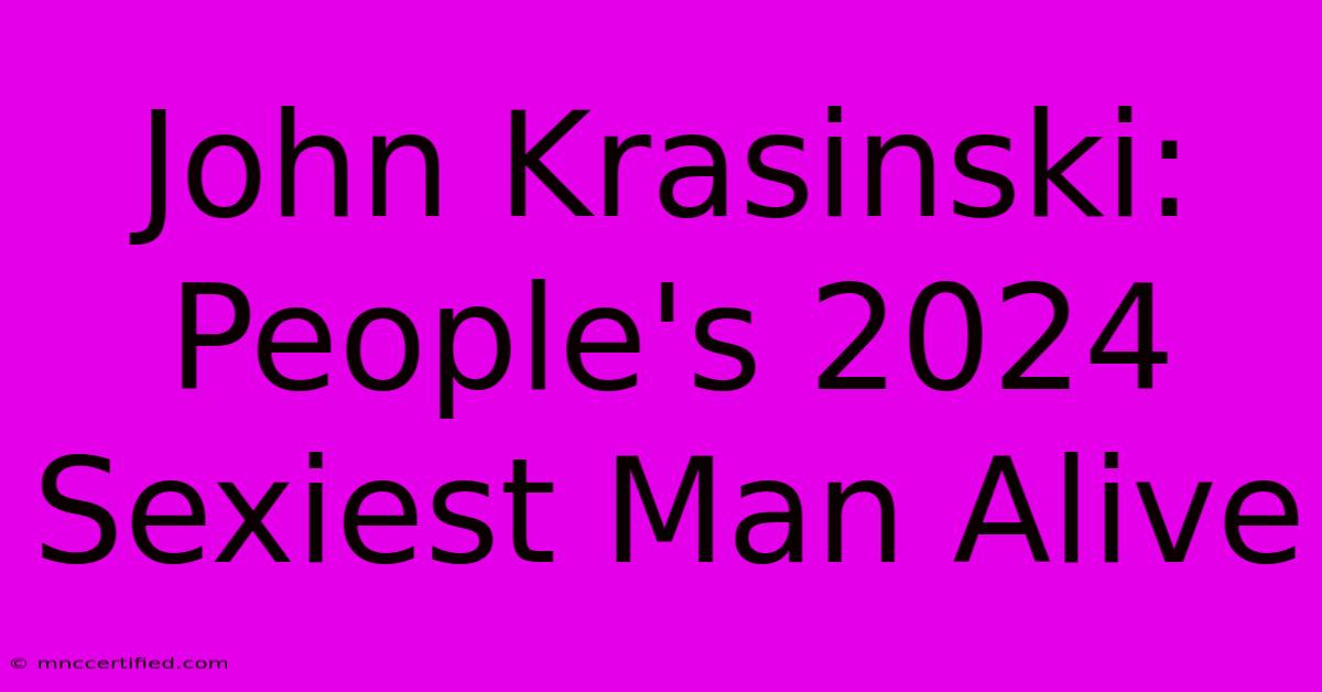 John Krasinski: People's 2024 Sexiest Man Alive 