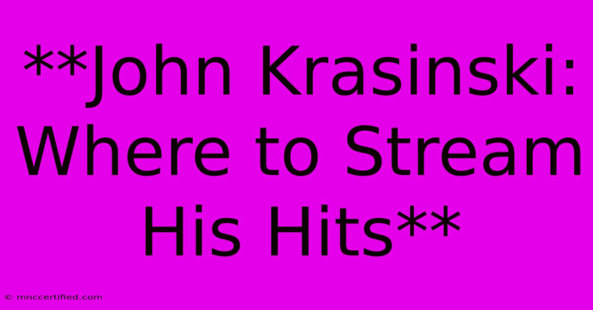 **John Krasinski: Where To Stream His Hits**