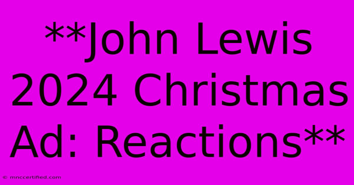 **John Lewis 2024 Christmas Ad: Reactions**