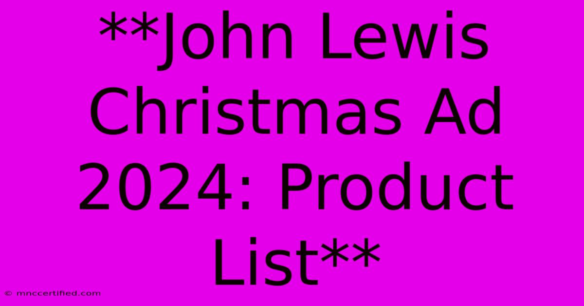 **John Lewis Christmas Ad 2024: Product List** 