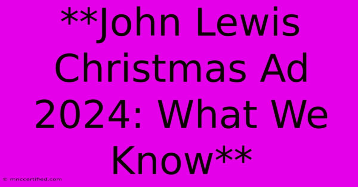 **John Lewis Christmas Ad 2024: What We Know** 