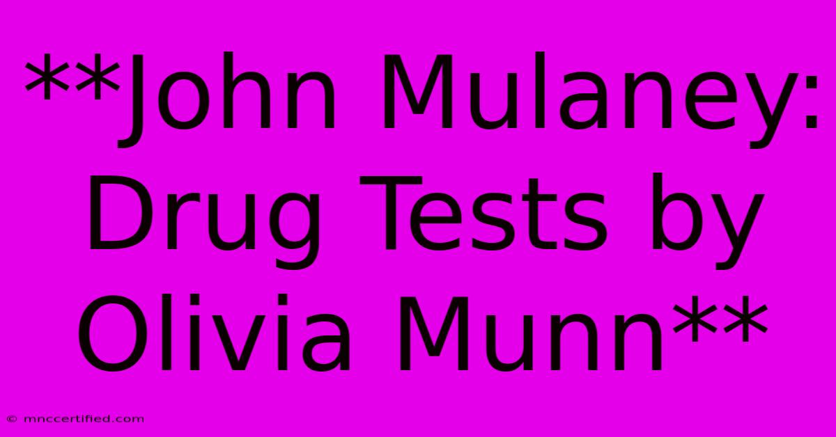 **John Mulaney: Drug Tests By Olivia Munn**