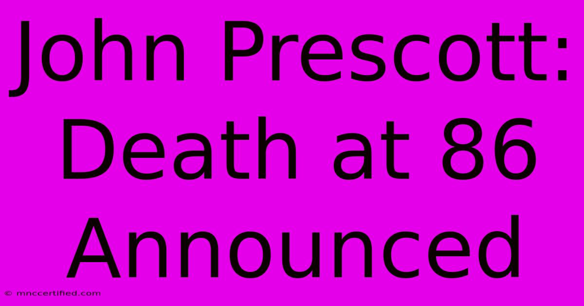 John Prescott: Death At 86 Announced