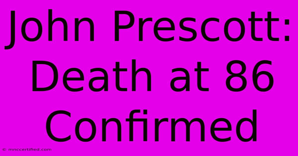 John Prescott: Death At 86 Confirmed