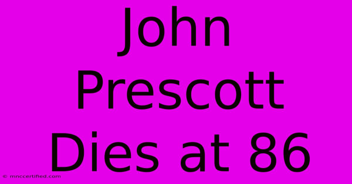 John Prescott Dies At 86