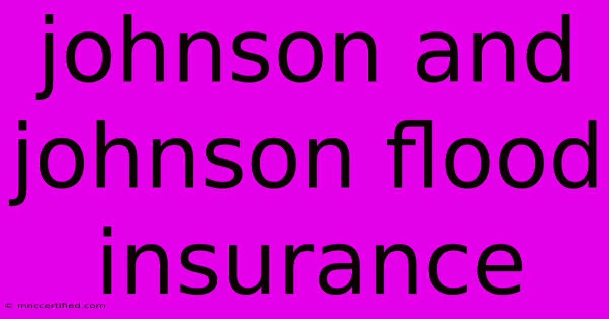 Johnson And Johnson Flood Insurance