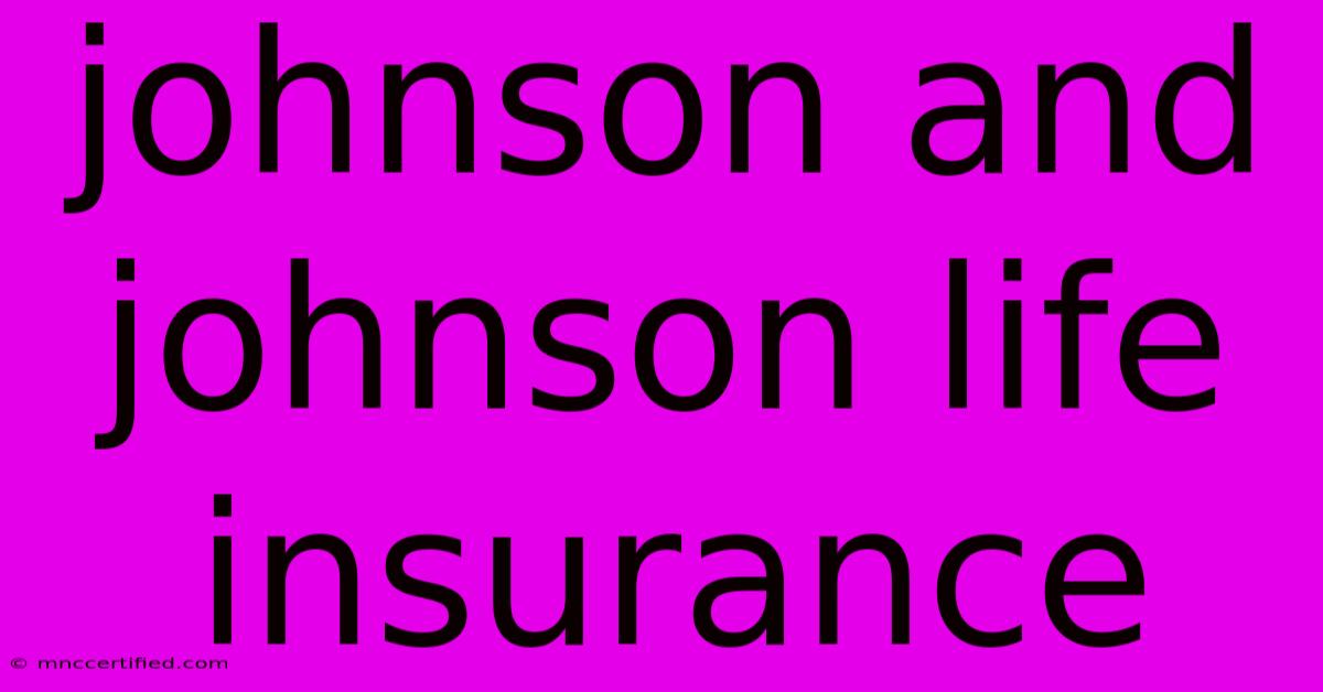 Johnson And Johnson Life Insurance