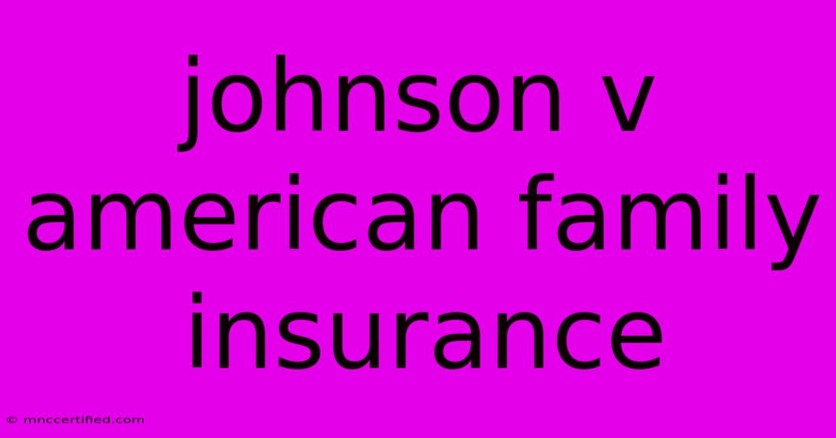 Johnson V American Family Insurance