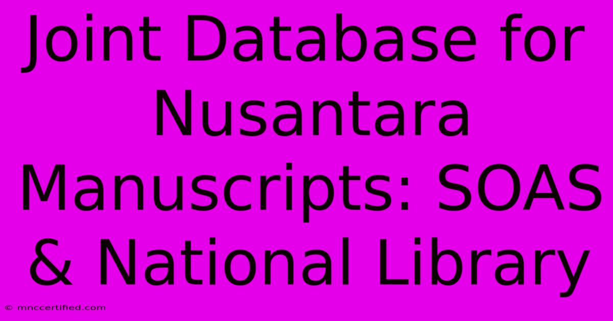 Joint Database For Nusantara Manuscripts: SOAS & National Library