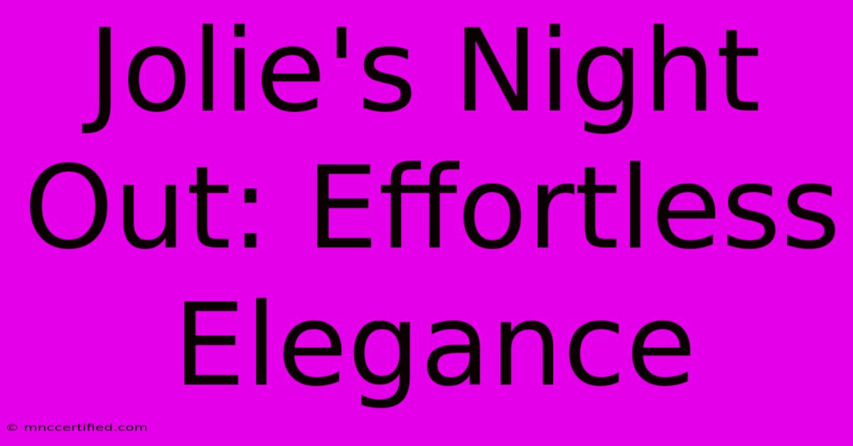 Jolie's Night Out: Effortless Elegance