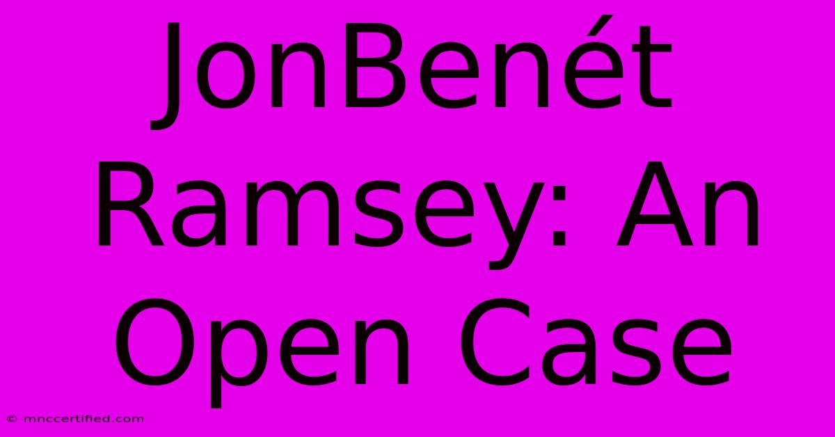 JonBenét Ramsey: An Open Case