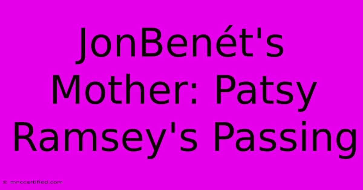 JonBenét's Mother: Patsy Ramsey's Passing