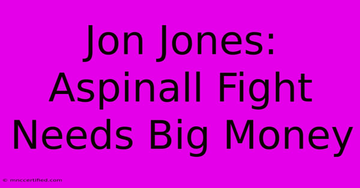 Jon Jones: Aspinall Fight Needs Big Money