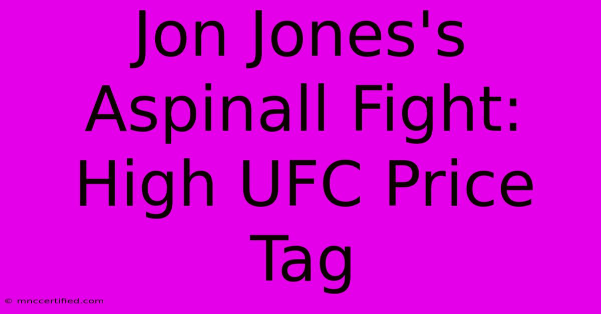 Jon Jones's Aspinall Fight: High UFC Price Tag