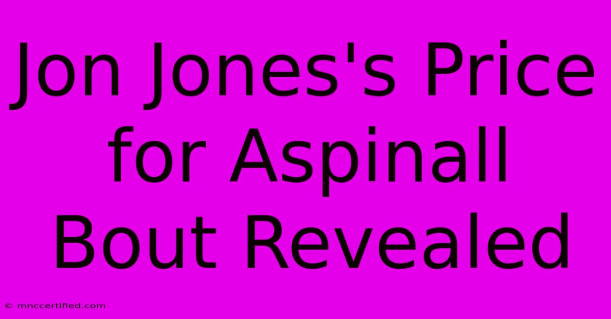 Jon Jones's Price For Aspinall Bout Revealed