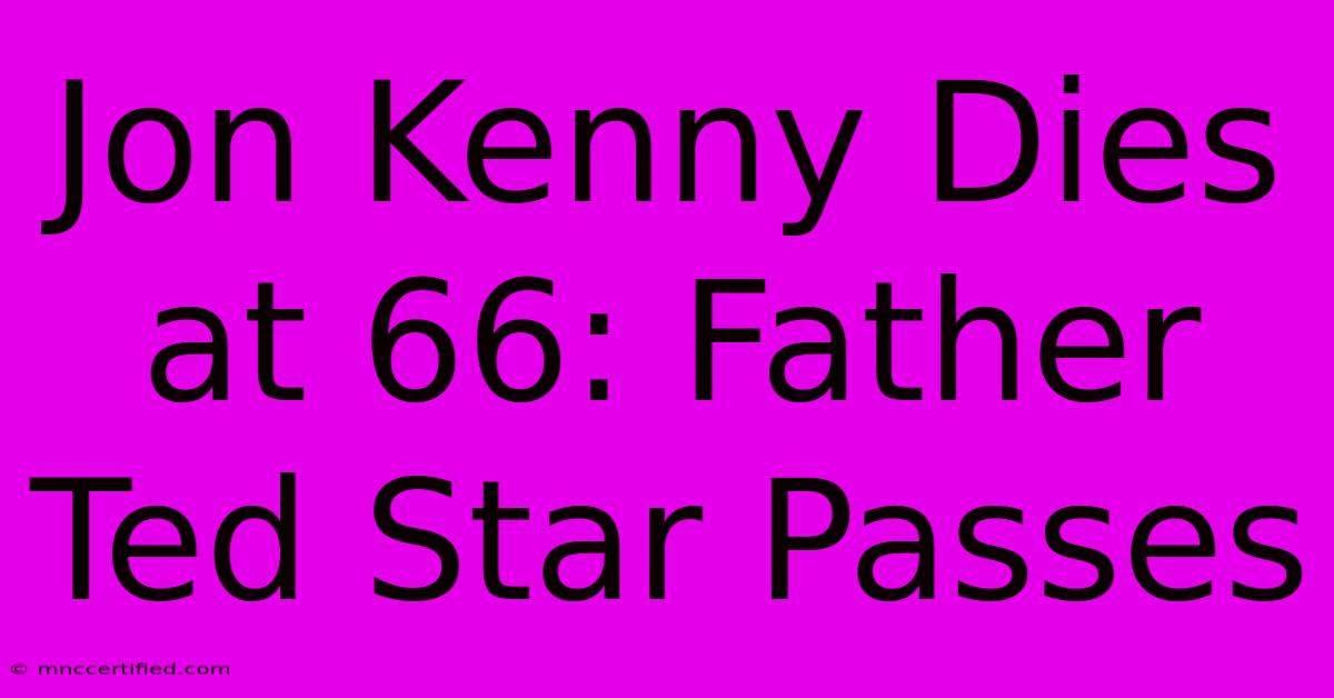 Jon Kenny Dies At 66: Father Ted Star Passes