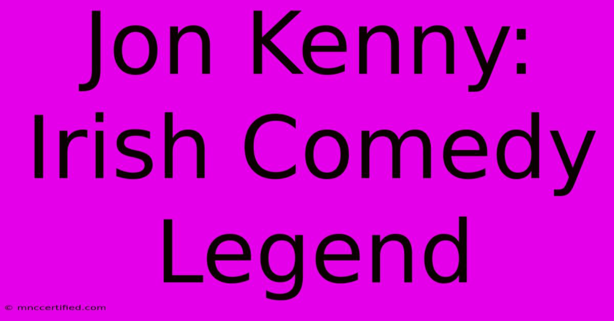 Jon Kenny: Irish Comedy Legend