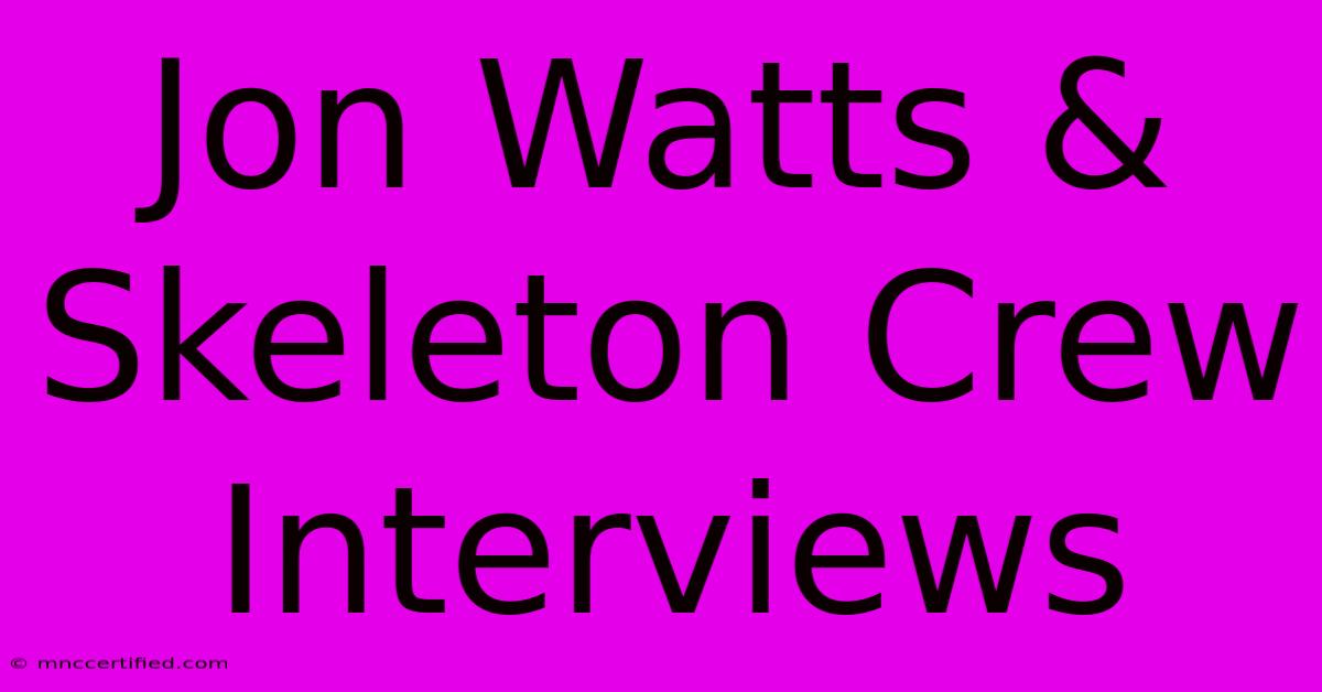 Jon Watts & Skeleton Crew Interviews