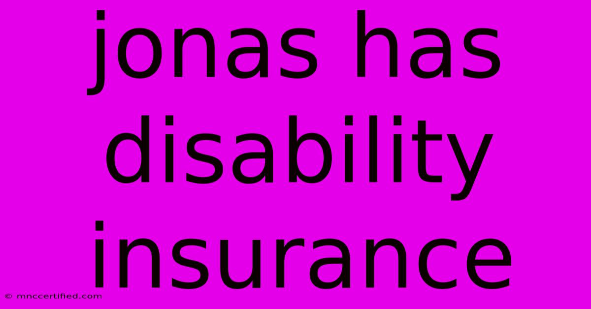 Jonas Has Disability Insurance