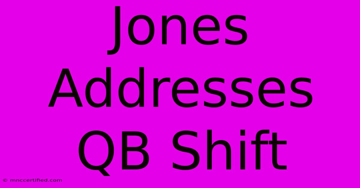 Jones Addresses QB Shift