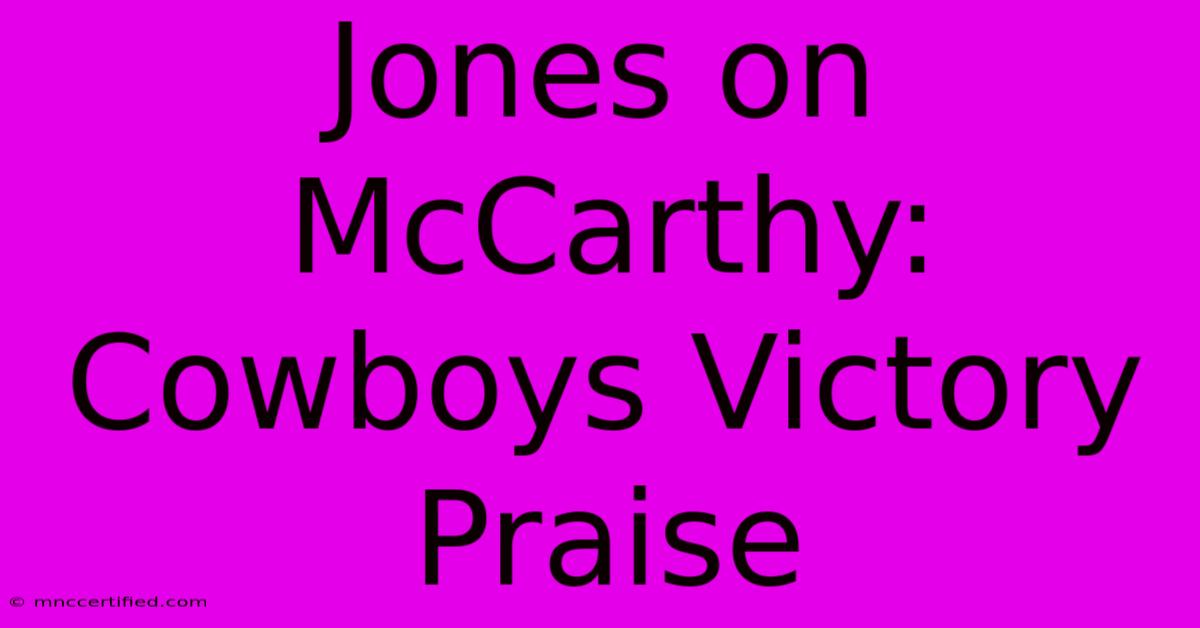 Jones On McCarthy: Cowboys Victory Praise