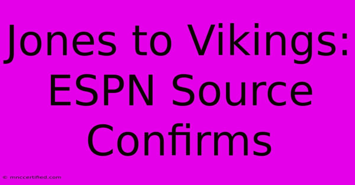 Jones To Vikings: ESPN Source Confirms