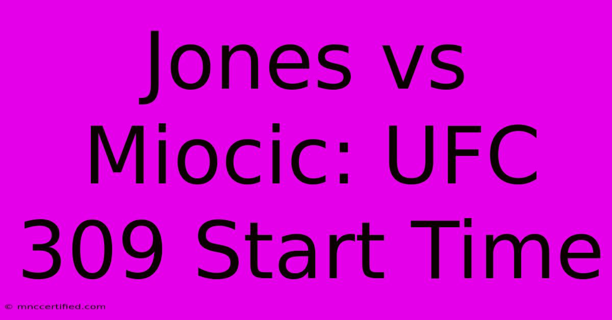 Jones Vs Miocic: UFC 309 Start Time