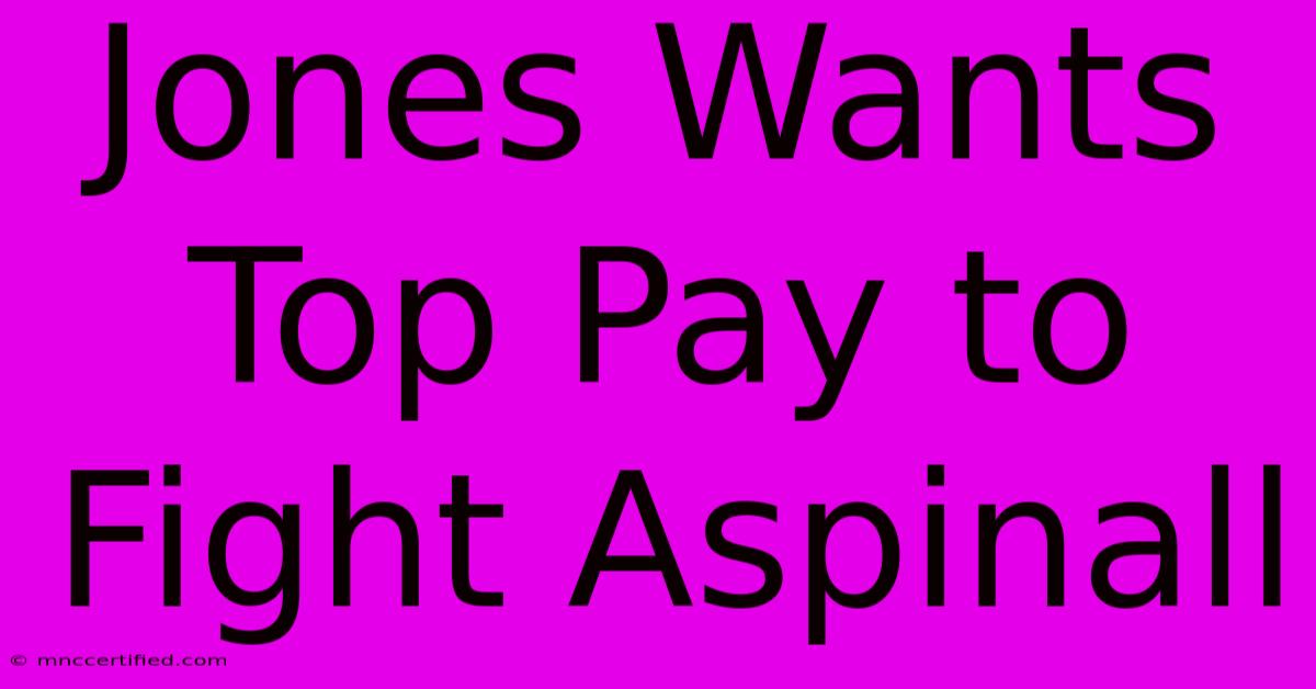 Jones Wants Top Pay To Fight Aspinall