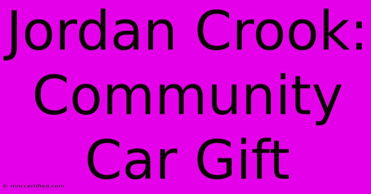 Jordan Crook: Community Car Gift