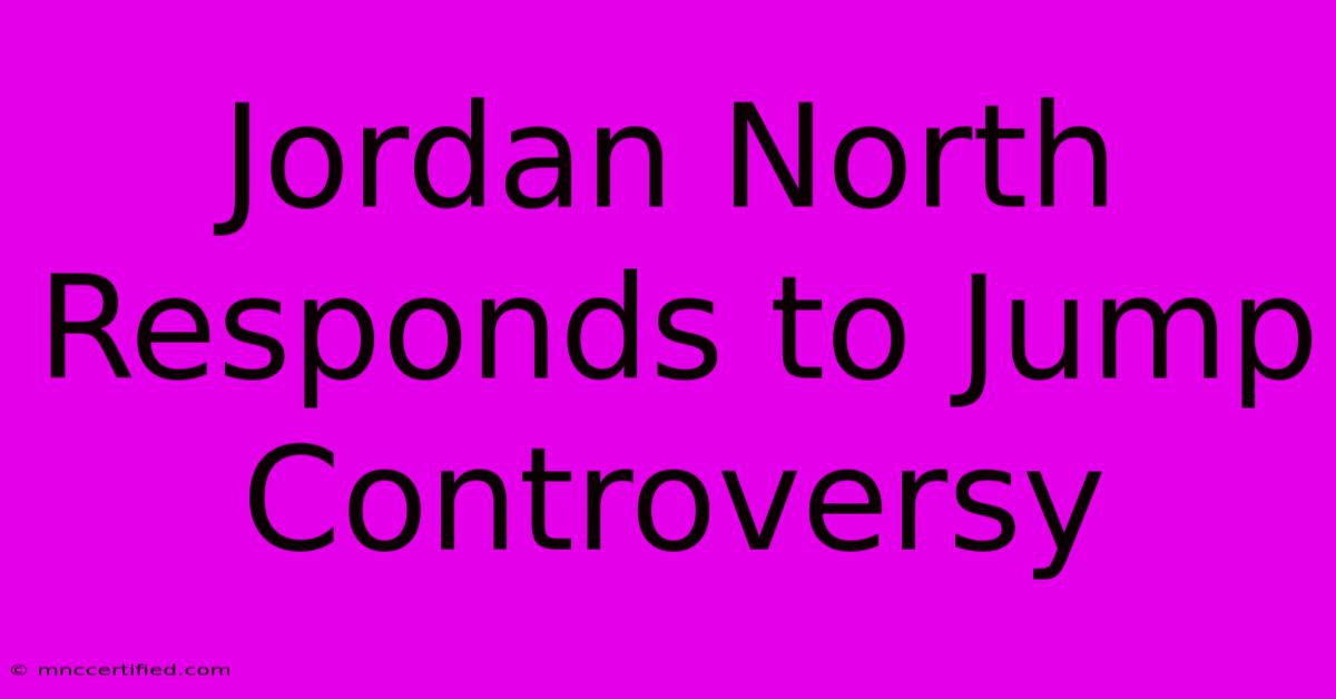 Jordan North Responds To Jump Controversy