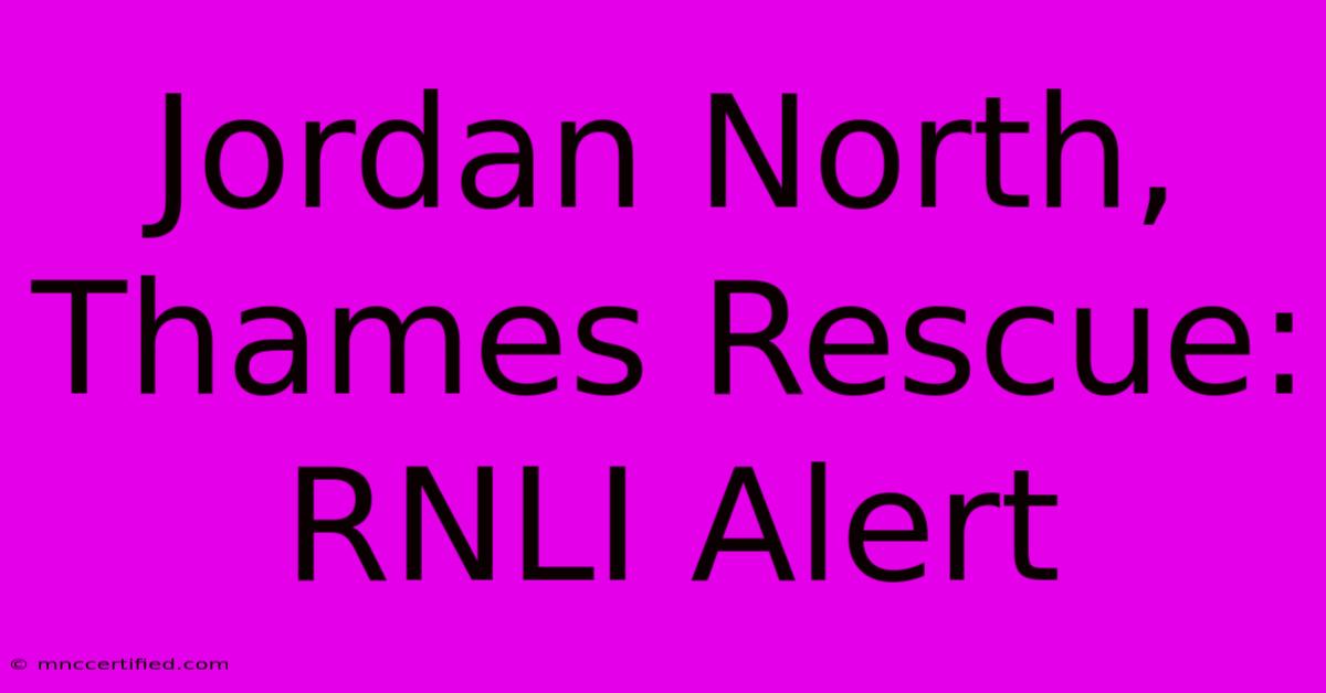 Jordan North, Thames Rescue: RNLI Alert