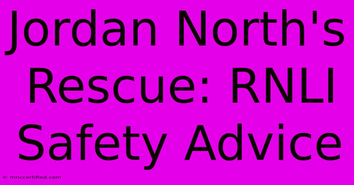 Jordan North's Rescue: RNLI Safety Advice